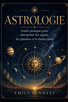 Astrologie Guide pratique pour interpréter les signes, les planètes et le thème natal (French Edition) B0GYJ1WWV4 Book Cover