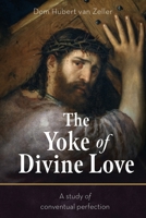 The Yoke of Divine Love: A Study of Conventual Perfection 1915544157 Book Cover