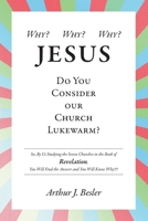 Why? Why? Why?: Jesus, Do You Consider Our Church Lukewarm? B0BGJT9V8N Book Cover