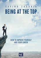 BEING AT THE TOP - How to improve yourself and your career B0F8LDV5KK Book Cover