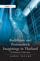 Buddhism and Postmodern Imaginings in Thailand: The Religiosity of Urban Space 0754662470 Book Cover