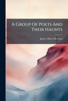 A Group Of Poets And Their Haunts 1248818571 Book Cover