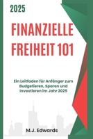 Finanzielle Freiheit 101: Ein Leitfaden für Anfänger zum Budgetieren, Sparen und Investieren im Jahr 2025 (German Edition) B0DXD12Q14 Book Cover