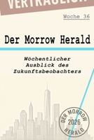 Der Morrow Herald: Wöchentlicher Ausblick des Zukunftsbeobachters - Woche 36 (Der Morrow Herald - GER) (German Edition) B0FR45YZ64 Book Cover