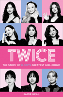 Twice: The Story of K-Pop’s Greatest Girl Group 0008404771 Book Cover