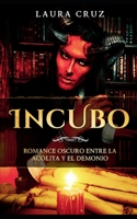 Íncubo: Romance Oscuro entre la Acólita y el Demonio (Novela Romántica, Erótica y de Fantasía) (Spanish Edition) 1651015635 Book Cover