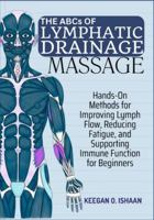 THE ABCs OF LYMPHATIC DRAINAGE MASSAGE: Hands-On Methods for Improving Lymph Flow, Reducing Fatigue, and Supporting Immune Function for Beginners B0G39214JV Book Cover