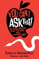 You Can't Ask That!: 50 Taboo Questions about the Bible, Jesus, and Christianity 0827244312 Book Cover