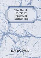 The Rand-McNally Practical Arithmetic: Complete for All Ordinary Purposes 1165119803 Book Cover