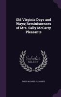 Old Virginia days and ways; reminiscences of Mrs. Sally McCarty Pleasants 134145455X Book Cover