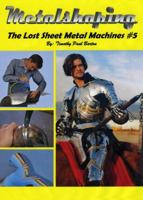 Metalshaping: The Lost Sheet Metal Machines #5 0983421625 Book Cover