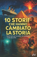 10 Storie Che Hanno Cambiato la Storia: Storie vere così incredibili che sembrano uscite da un film - per ragazzi dagli 8 ai 12 anni (Italian Edition) B0F4WXDJ1S Book Cover