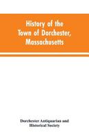 History of the Town of Dorchester, Massachusetts. By a Committee of the Dorchester Antiquarian and Historical Society 1015809391 Book Cover