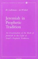 Jeremiah in Prophetic Tradition: An Examination of the Book of Jeremiah in the Light of Israel's Prophetic Traditions (Contributions to Biblical Exegesis and Theology) 9042908653 Book Cover