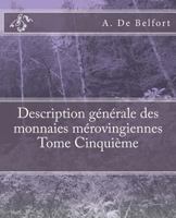 Description Generale Des Monnaies Merovingiennes Tome Cinquieme 154055810X Book Cover