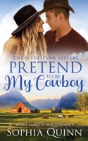 Pretend To Be My Cowboy 1991151381 Book Cover