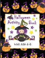 Halloween Activity Book Kids Age 4-8: Ghosts, Goblins and Witches Too, These Trick or Treat Activities Just Need You! Mazes, Dot to Dot, Coloring Pages, Word Search Puzzles and More! 1698858477 Book Cover