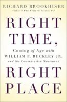Right Time, Right Place: Coming of Age with William F. Buckley Jr. and the Conservative Movement 0465013554 Book Cover