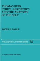 Thomas Reid: Ethics, Aesthetics and the Anatomy of the Self (Philosophical Studies Series) 0792352416 Book Cover