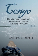 Congo: The Miserable Expeditions and Dreadful Death of Lt. Emory Taunt, USN 1612510795 Book Cover