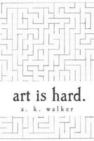 art is hard. 1496194497 Book Cover