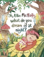 Oh Allie McNally, what do you dream of at night 1667802305 Book Cover