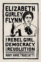 Elizabeth Gurley Flynn: The Rebel Girl, Democracy, and Revolution (CERES: Rutgers Studies in History) 1978817576 Book Cover