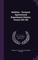 Bulletin - Vermont Agricultural Experiment Station, Issues 105-130 137796406X Book Cover