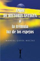 Amor de historia antigua: o la trémula luz de los espejos 1983604623 Book Cover