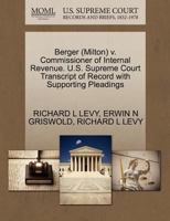 Berger (Milton) v. Commissioner of Internal Revenue. U.S. Supreme Court Transcript of Record with Supporting Pleadings 1270628585 Book Cover