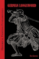 Historical Fighting Fundamentals : German Longsword 1956090029 Book Cover