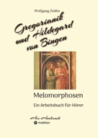 Gregorianik und Hildegard von Bingen - Melomorphosen Früchte der Musikmeditation, sichtbar gemachte Informationsmatrix ausgewählter Musikstücke, ... Ein Arbeitsbuch für Hörer (German Edition) 3384357477 Book Cover