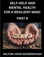 Self-help and Mental Health for a Resilient Mind (Part 9): Navigating Life's Challenges with Strength and Serenity, Cultivating Inner Peace in a Chaotic World, Transforming Pain into Power B0FLDFNPW9 Book Cover