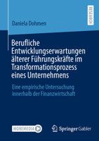 Berufliche Entwicklungserwartungen älterer Führungskräfte im Transformationsprozess eines Unternehmens: Eine empirische Untersuchung innerhalb der Finanzwirtschaft 3658410485 Book Cover