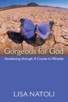 Gorgeous for God: Awakening Through a Course in Miracles 1481711830 Book Cover
