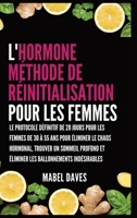 L'Hormone Méthode de Réinitialisation pour les Femmes: Le Protocole Définitif de 28 jours pour les femmes de 30 à 55 ans pour Éliminer le Chaos ... Ballonnements indésirables (French Edition) B0GWRCM34K Book Cover