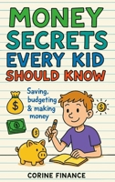 Money Secrets Every Kid Should Know: The Fun & Simple Guide to Smart Money Skills B0FS7Y6YLS Book Cover