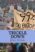 Trickle Down: How the 99% Fought Back and Won 1511889853 Book Cover