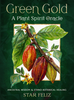 Green Gold: A Plant Spirit Oracle: Ancestral Wisdom & Ethno-Botanical Healing 1578639263 Book Cover