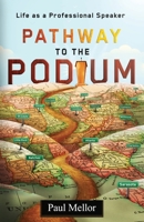 Pathway to the Podium: Life as a Professional Speaker 1696701007 Book Cover