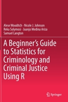 A Beginner’s Guide to Statistics for Criminology and Criminal Justice Using R 3030506274 Book Cover