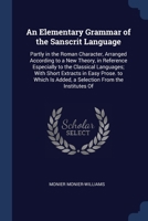 An Elementary Grammar of the Sanscrit Language: Partly in the Roman Character, Arranged According to a New Theory, in Reference Especially to the ... Is Added, a Selection From the Institutes Of 1376385112 Book Cover