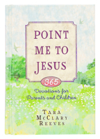 Point Me to Jesus: 365 Devotions for Parents to Read to Their Children 1424550947 Book Cover