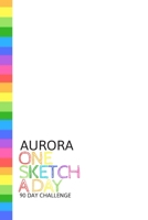 Aurora: Personalized colorful rainbow sketchbook with name: One sketch a day for 90 days challenge 1687292485 Book Cover