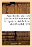 Recueil de Lois Et Da(c)Crets Concernant L'Administration Du Da(c)Partement de La Seine Et de La: Ville de Paris 2329012004 Book Cover