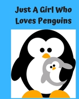 Just A Girl Who Loves Penguins: Pretty Notebook Journal Blank Lined, Cute Penguin for Girls, Perfectly Suited Taking Notes in Class, Funny Penguin Gifts For Girls - 110 Pages 1678538752 Book Cover