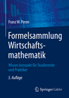Formelsammlung Wirtschaftsmathematik: Wissen kompakt für Studierende und Praktiker (German Edition) 366260776X Book Cover