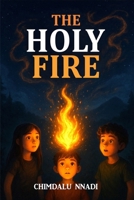 THE HOLY FIRE: A Supernatural Fantasy Adventure for Young Readers 9788569110 Book Cover