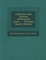 Collection Des Anciens Alchimistes Grecs... 1247428524 Book Cover