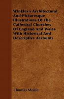 Winkles's Architectural and Picturesque Illustrations of the Cathedral Churches of England and Wales with Historical and Descriptive Accounts 1359046658 Book Cover